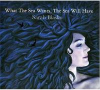 Blasko,Sarah - What The Sea Wants The Sea Will Have (Deluxe Edtn)