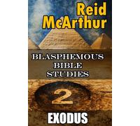 Blasphemous Bible Studies 2: Atheist Commentary on Exodus