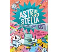 Blast from the Past! (The Cosmic Adventures of Astrid and Stella Book #5 (A Hello!Lucky Book)): A Graphic Novel