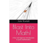 Blast Into Math!: A fun and rigorous introduction to pure mathematics