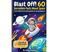 Blast Off! 60 Incredible Facts About Space: A Fun-Filled Fact and Coloring Book for Young Explorers (COLOR & DISCOVER)