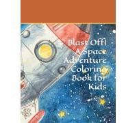 Blast Off! A Space Adventure Coloring Book for Kids