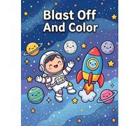 Blast Off And Color: A Bold and Easy Space Coloring Book for Kids with Fun Facts about Planets, Rockets, Astronauts, and the Solar System