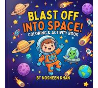 BLAST OFF INTO SPACE!: Space Coloring Book for Kids: 30 Fun and Cute Adventure Pages with Astronauts, Rockets, Planets, and Friendly Aliens