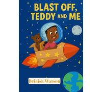 Blast Off, Teddy and Me: A Space Adventure for Little Dreamers