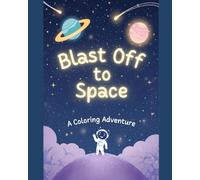 Blast Off To Space: A Coloring Adventure