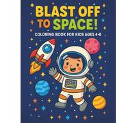 Blast Off to Space! Coloring Book for Kids Ages 4-8: Fun and Easy Coloring Pages with Rockets, Planets, Astronauts, and Space Adventures (Space Explorers Coloring Adventures Series)