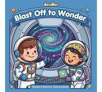 Blast Off to Wonder: A Doodle & Discover Coloring Book for Teens and Adults: Outer Space Adventures with Candy Planets, Singing Stars & Friendly ... Book for Young Explorers and Stress Relief