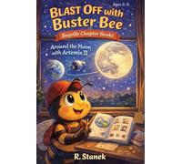 Blast Off With Buster Bee Around the Moon with Artemis II: A Bugville Critters Chapter Book About Curiosity, Teamwork, and a Real Journey Around the ... Explore - Big Ideas for Bright Little Minds)