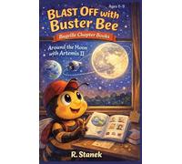 Blast Off With Buster Bee Around the Moon with Artemis II: A Bugville Critters Chapter Book About Curiosity, Teamwork, and a Real Journey Around the ... Explore - Big Ideas for Bright Little Minds)