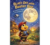 Blast Off With Buster Bee Around the Moon with Artemis II: A Bugville Critters Picture Book About Curiosity, Teamwork, and a Real Journey Around the ... Explore - Big Ideas for Bright Little Minds)