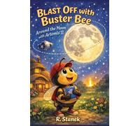 Blast Off With Buster Bee Around the Moon with Artemis II: A Bugville Critters Picture Book About Curiosity, Teamwork, and a Real Journey Around the ... Explore - Big Ideas for Bright Little Minds)