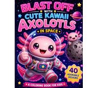 Blast Off with Cute Kawaii Axolotls in Space: Fun Space Coloring Book for Toddlers and Kids!