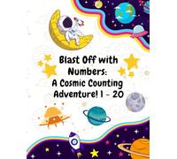 Blast off with numbers: A cosmic counting adventure! 1 to 20