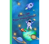 Blast-Off Your Imagination: A Notebook With The Superpower Of Positive Thinking | Motivational Notebook For Kids | Children Writing Journal With ... Positive Affirmation | Gift Idea For Child