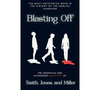 Blasting Off: The Unofficial and Authorized Biography of Smith, Jones, and Miller: The Unofficial and Authorized Biography of Smith, Jones, and Miller: 1 (Blastin' Trilogy)