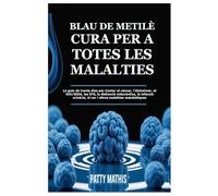 BLAU DE METILÈ CURA PER A TOTES LES MALALTIES: La guia de trenta dies per tractar el càncer, l'Alzheimer, el VIH/SIDA, les ETS, la disfunció ... el cor i altres malalties metabòliques