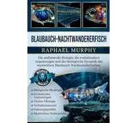 Blaubauch-Nachtwandererfisch: Die umfassende Biologie, die evolutionären Anpassungen und die ökologische Dynamik des mysteriösen Blaubauch-Nachtwanderfisches.
