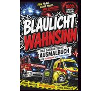 Blaulicht Wahnsinn - Das sarkastische Ausmalbuch für Feuerwehr & Rettungsdienst: Lustige Motive, schwarzer Humor, Stressabbau für Einsatzkräfte, Notfallsanitäter, Sanitäter & Feuerwehrleute