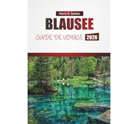 BLAUSEE GUIDE DE VOYAGE 2026: Découvrez des lacs pittoresques, des sentiers de randonnée, une cuisine locale et des aventures en plein air dans les Alpes suisses