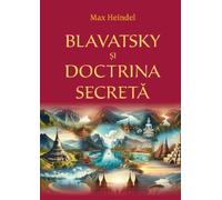 Blavatsky si Doctrina secreta - Max Heindel, Editie in limba romana