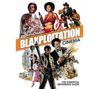 BLAXPLOITATION CINEMA REFERENCE GUIDE 2ND ED: The Essential Reference Guide