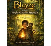 Blayze And The Jungle Of Hidden Strength: A Grove of Elyon Story