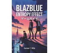 BLAZBLUE ENTROPY EFFECT X ゲームガイド
