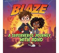 BLAZE: A SUPERHEROS JOURNEY WITH ADHD
