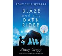BLAZE AND THE DARK RIDER: A Gripping Mystery Set in a Riding Academy: Book 2 (Pony Club Secrets)