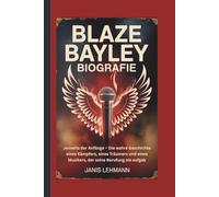 BLAZE BAYLEY BIOGRAFIE: Jenseits der Anfänge - Die wahre Geschichte eines Kämpfers, eines Träumers und eines Musikers, der seine Berufung nie aufgab