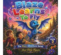 Blaze Learns to Fly: A Story of Courage, Friendship, and Learning to Believe (The Blaze Adventure Series)