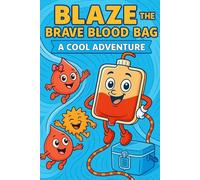 Blaze the Brave Blood Bag: A Cool Adventure: Coloring Book (Ruby the Blood Drop and Friends)