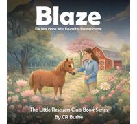 Blaze: The Mini Horse Who Found His Forever Home (Little Rescuers Club)