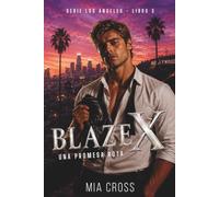 Blaze X - Una verdad sin máscara: Opuestos que se atraen - Jefe asistente - Doble vida - Identidad secreta - Romance prohibido (Serie Los Ángeles.)