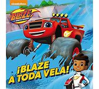 Blaze y los Monster Machines. Un cuento - ¡Blaze a toda vela! (Nickelodeon)