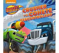 Blaze y los Monster Machines. Un cuento - Crusher y el cohete descontrolado (Nickelodeon)
