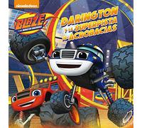 Blaze y los Monster Machines. Un cuento - Darington y la superpista de acrobacias (Nickelodeon)
