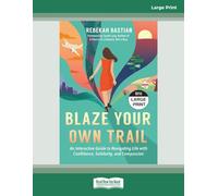 Blaze Your Own Trail: An Interactive Guide to Navigating Life with Confidence, Solidarity, and Compassion [Large Print]