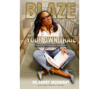 Blaze Your Own Trail: Courage to Start. Wisdom to Grow. Strength to Lead.