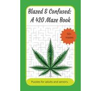 Blazed & Confused: A 420 Maze Book: large print, 55 mazes, for adults, seniors, cannabis lovers, great gift and compact size makes it great on the go.