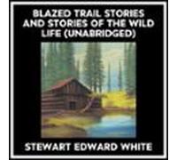Blazed Trail Stories And Stories Of The Wild Life (unabridged) (audiol