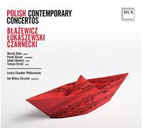 Blazewicz, Lukaszewski, Czarnecki : Concertos contemporains polonais. Dylla, Gusnar, Jakowicz, Strahl, Zarzycki.