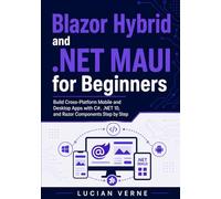 Blazor Hybrid and .NET MAUI for Beginners: Build Cross-Platform Mobile and Desktop Apps with C#, .NET 10, and Razor Components Step by Step
