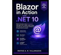 Blazor in Action with .NET 10: Build production-ready, AI-powered web apps in C#-master render modes, real-time UIs, and full-stack architecture ... (Modern Blazor Development with .NET 10)