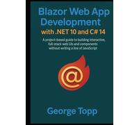 Blazor Web App Development with .NET 10 and C# 14: A project-based guide to building interactive, full-stack web UIs and components without writing a line of JavaScript.