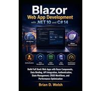 Blazor Web App Development with .NET 10 and C# 14: Build Full Stack Web Apps with Razor Components, Data Binding, API Integration, Authentication, State Management, CRUD Workflows, ...