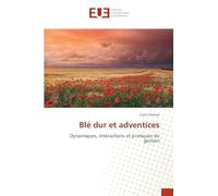 Blé dur et adventices: Dynamiques, intéractions et pratiques de gestion