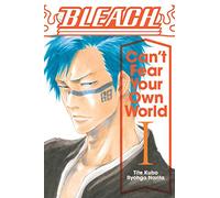 Bleach: Can't Fear Your Own World, Vol. 1: Can’t Fear Your Own World: Volume 1 (BLEACH CANT FEAR YOUR OWN WORLD LIGHT NOVEL SC)