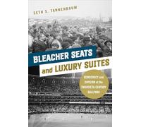 Bleacher Seats and Luxury Suites: Democracy and Division at the Twentieth-Century Ballpark (Sport and Society)